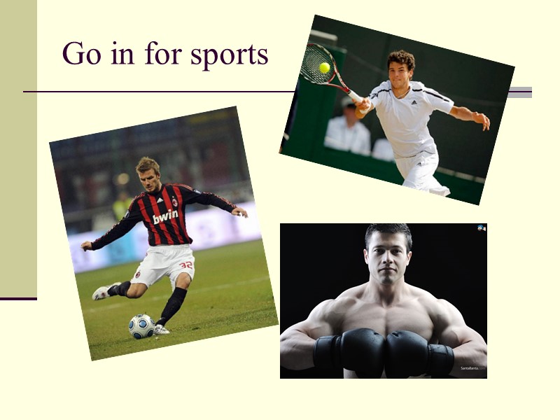 Go in for sports